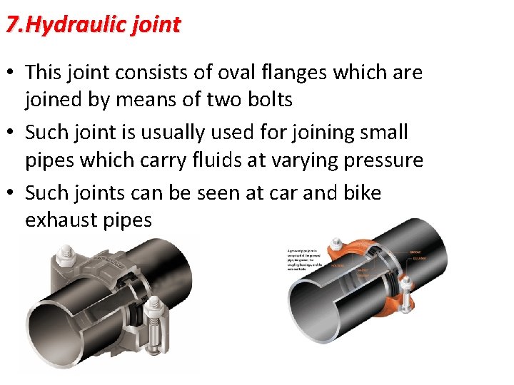 7. Hydraulic joint • This joint consists of oval flanges which are joined by