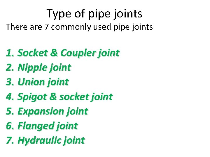 Type of pipe joints There are 7 commonly used pipe joints 1. Socket &