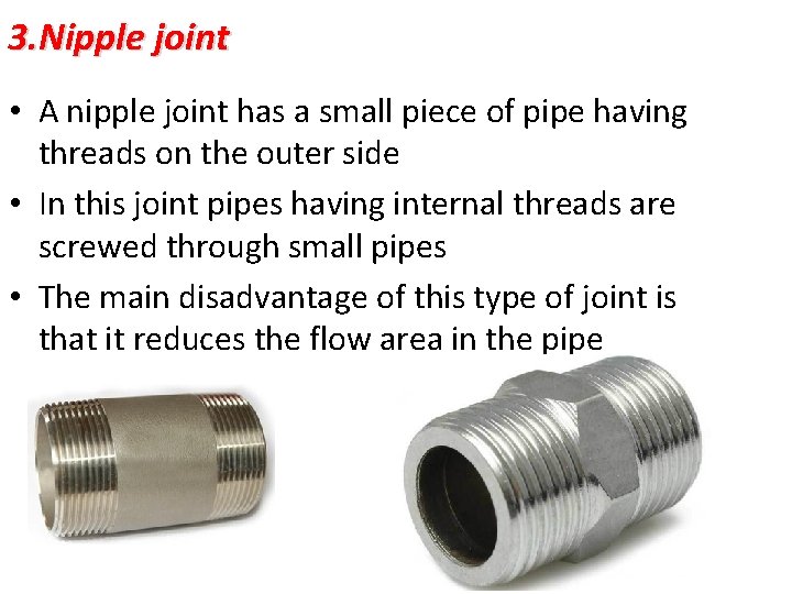 3. Nipple joint • A nipple joint has a small piece of pipe having