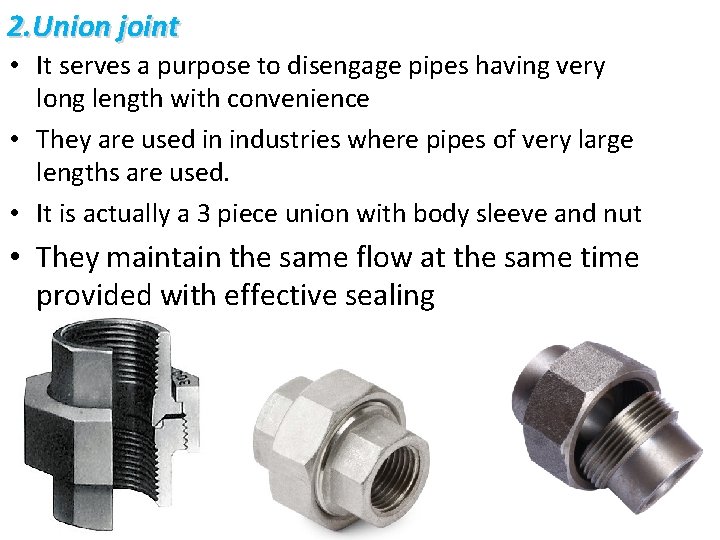 2. Union joint • It serves a purpose to disengage pipes having very long