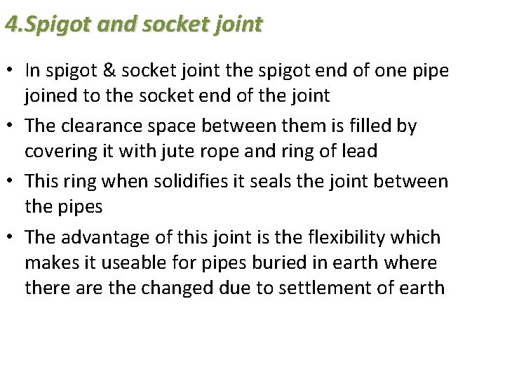 4. Spigot and socket joint • In spigot & socket joint the spigot end