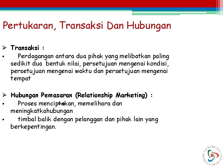 Pertukaran, Transaksi Dan Hubungan Ø Transaksi : • Perdagangan antara dua pihak yang melibatkan