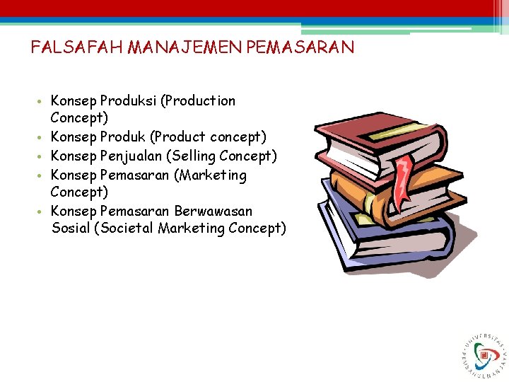 FALSAFAH MANAJEMEN PEMASARAN • Konsep Produksi (Production Concept) • Konsep Produk (Product concept) •