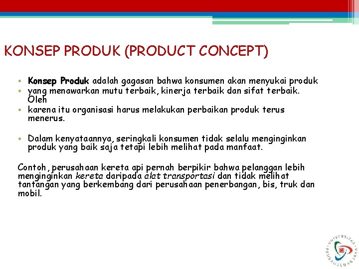 KONSEP PRODUK (PRODUCT CONCEPT) • Konsep Produk adalah gagasan bahwa konsumen akan menyukai produk