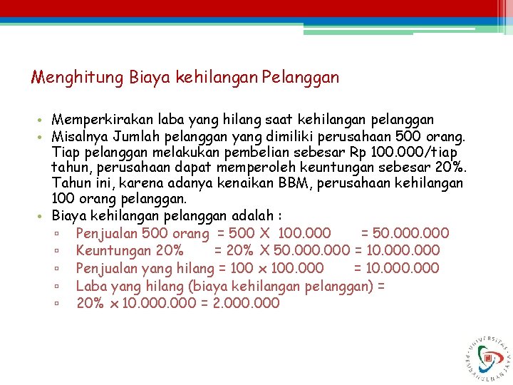 Menghitung Biaya kehilangan Pelanggan • Memperkirakan laba yang hilang saat kehilangan pelanggan • Misalnya