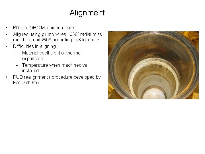Alignment • • BR and OHC Machined offsite Aligned using plumb wires, . 030”