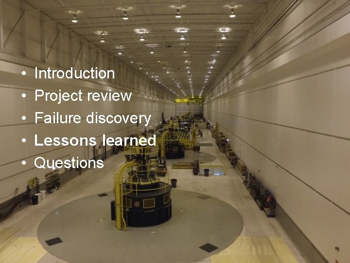  • • • Introduction Project review Failure discovery Lessons learned Questions 