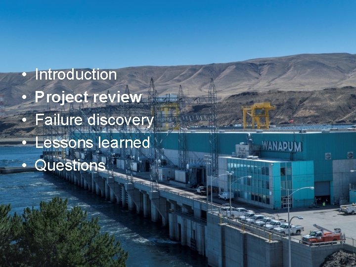  • • • Introduction Project review Failure discovery Lessons learned Questions 