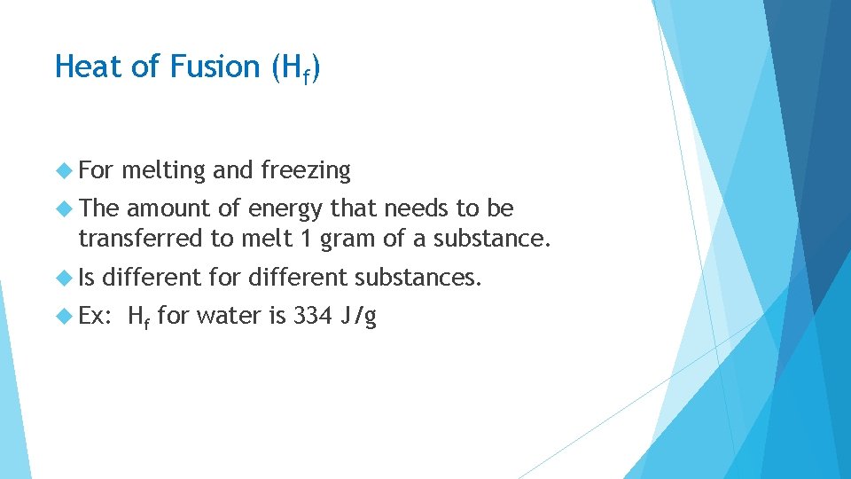 Heat of Fusion (Hf) For melting and freezing The amount of energy that needs