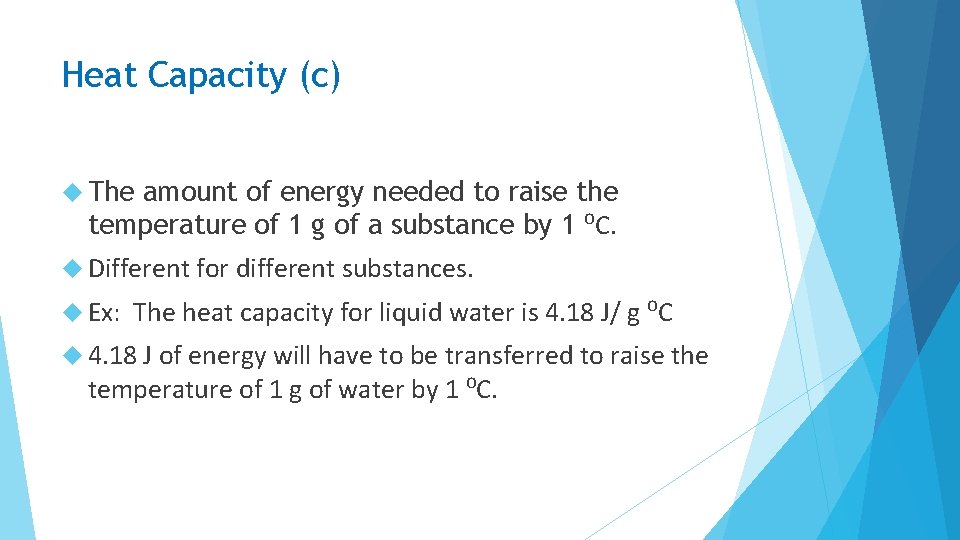 Heat Capacity (c) The amount of energy needed to raise the temperature of 1