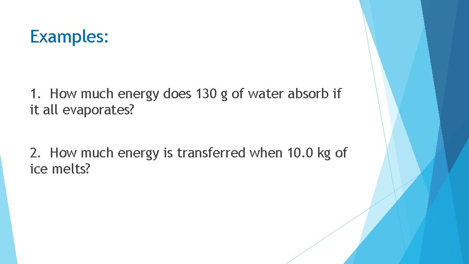 Examples: 1. How much energy does 130 g of water absorb if it all