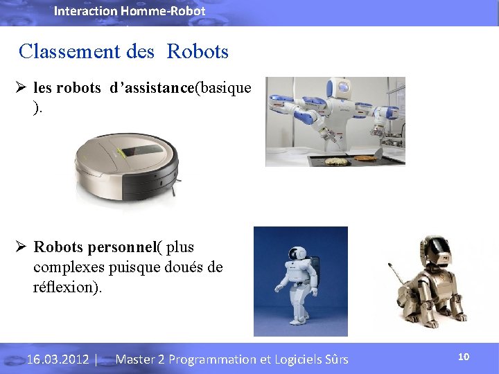Interaction Homme-Robot Classement des Robots Ø les robots d’assistance(basique ). Ø Robots personnel( plus
