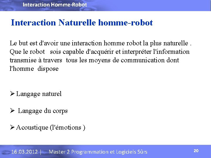 Interaction Homme-Robot Interaction Naturelle homme-robot Le but est d'avoir une interaction homme robot la