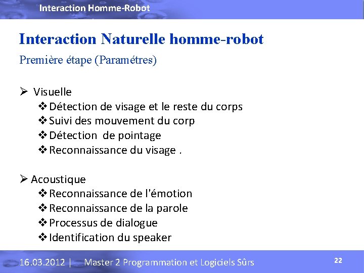 Interaction Homme-Robot Interaction Naturelle homme-robot Première étape (Paramétres) Ø Visuelle v. Détection de visage