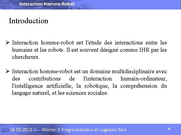 Interaction Homme-Robot Introduction Ø Interaction homme-robot est l'étude des interactions entre les humains et