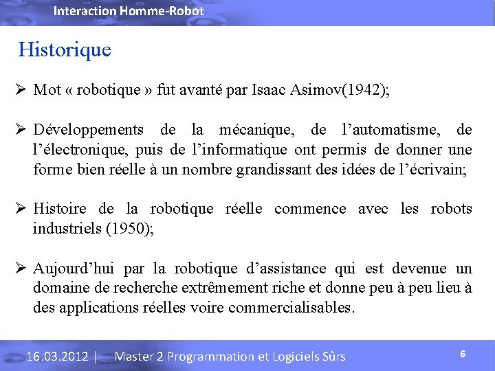 Interaction Homme-Robot Historique Ø Mot « robotique » fut avanté par Isaac Asimov(1942); Ø