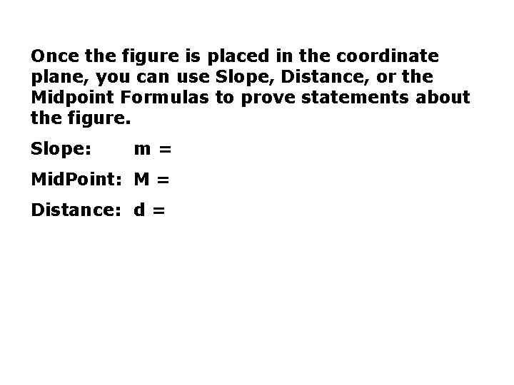 Once the figure is placed in the coordinate plane, you can use Slope, Distance,