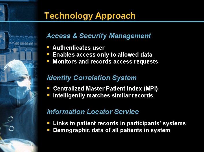 Technology Approach Access & Security Management § Authenticates user § Enables access only to