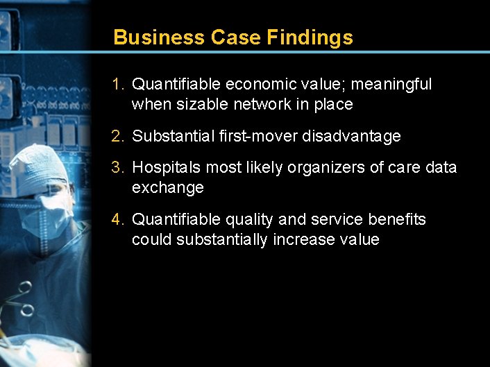 Business Case Findings 1. Quantifiable economic value; meaningful when sizable network in place 2.