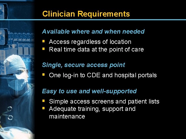 Clinician Requirements Available where and when needed § Access regardless of location § Real