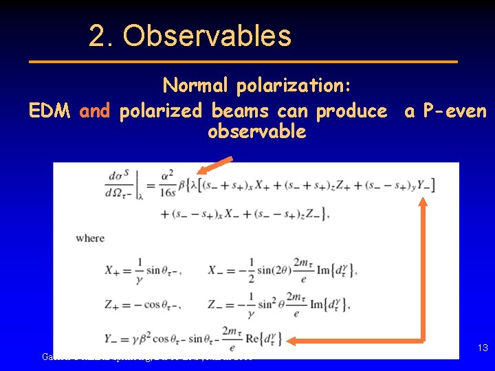 2. Observables Normal polarization: EDM and polarized beams can produce a P-even observable Gabriel