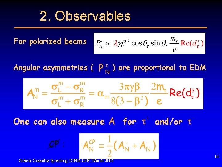 2. Observables For polarized beams Angular asymmetries ( ) are proportional to EDM One