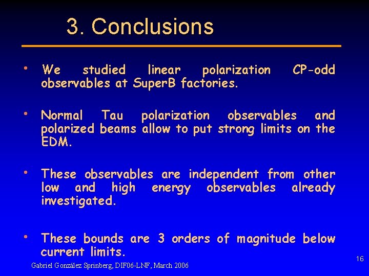 3. Conclusions • We studied linear polarization observables at Super. B factories. • Normal