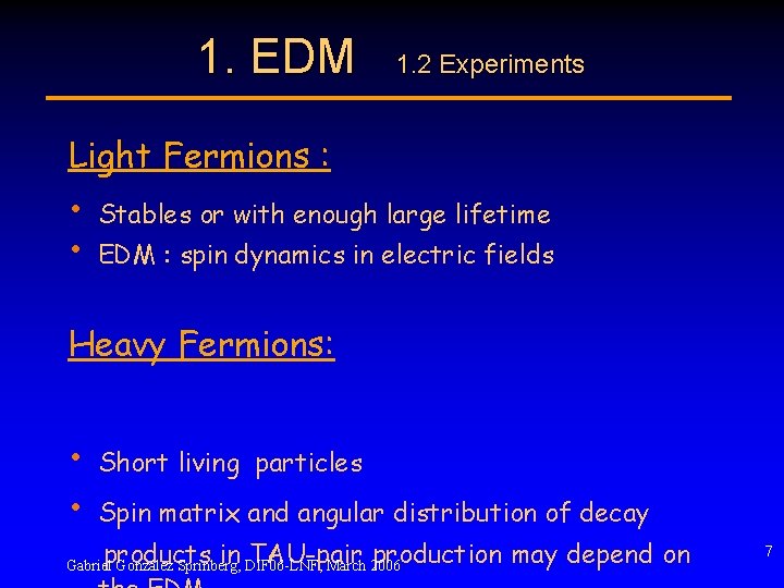 1. EDM 1. 2 Experiments Light Fermions : • • Stables or with enough