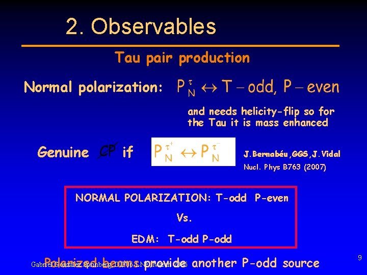 2. Observables Tau pair production Normal polarization: and needs helicity-flip so for the Tau