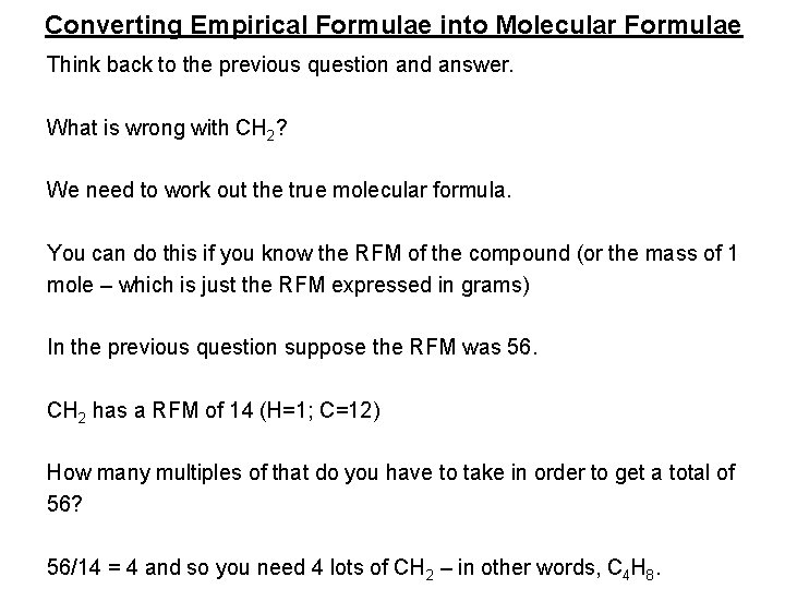 Converting Empirical Formulae into Molecular Formulae Think back to the previous question and answer.