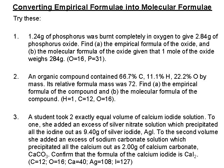 Converting Empirical Formulae into Molecular Formulae Try these: 1. 24 g of phosphorus was