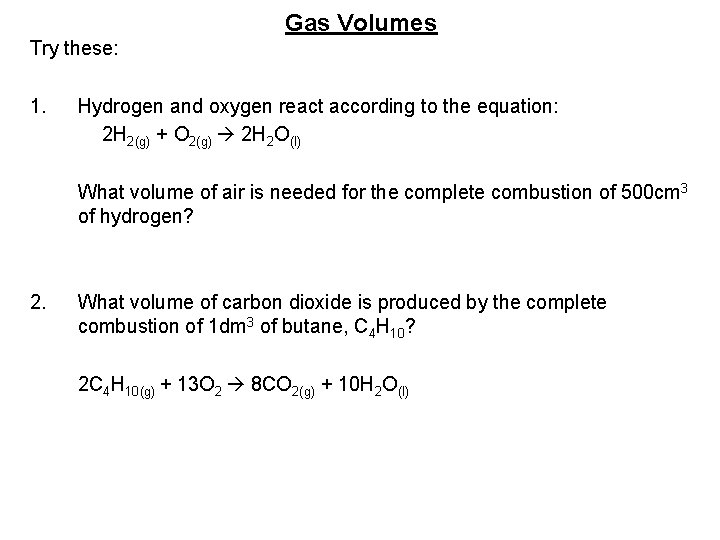 Gas Volumes Try these: 1. Hydrogen and oxygen react according to the equation: 2