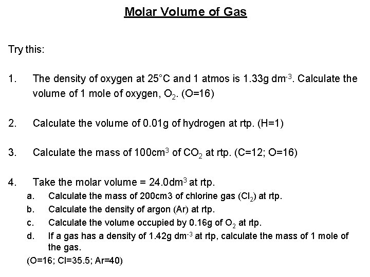 Molar Volume of Gas Try this: 1. The density of oxygen at 25°C and