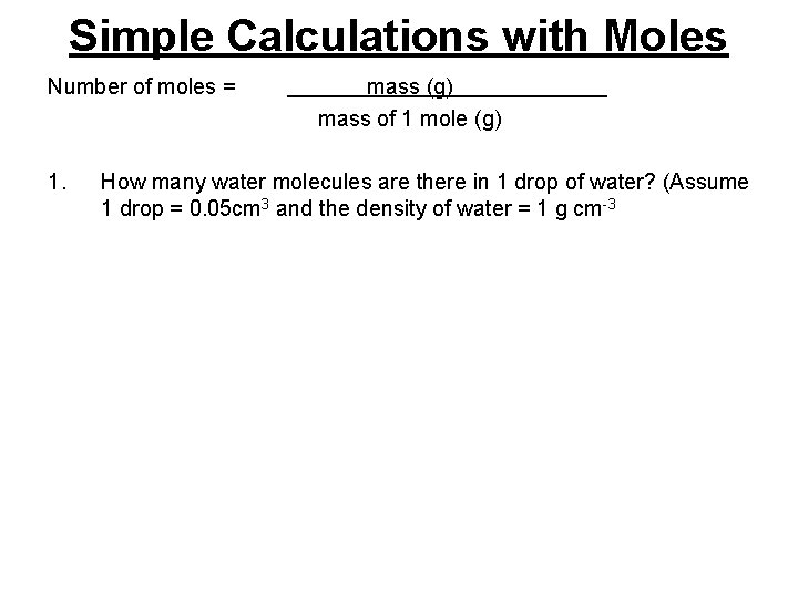 Simple Calculations with Moles Number of moles = 1. mass (g) mass of 1