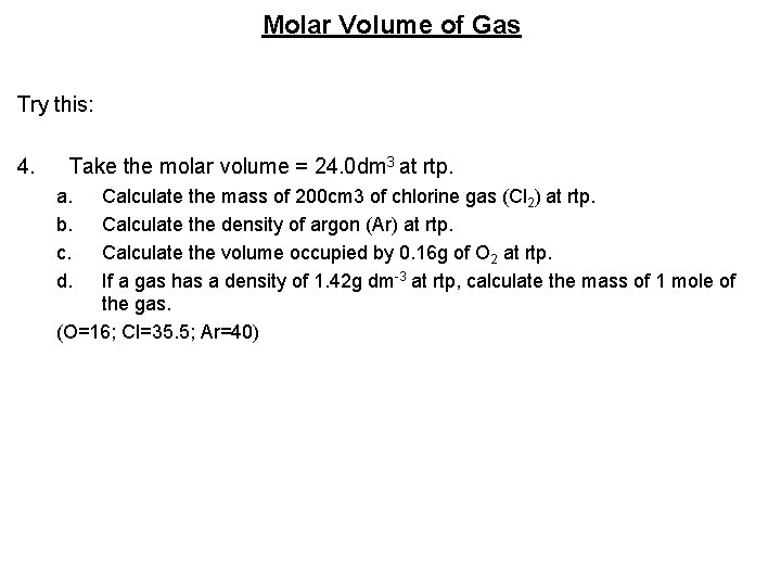 Molar Volume of Gas Try this: 4. Take the molar volume = 24. 0