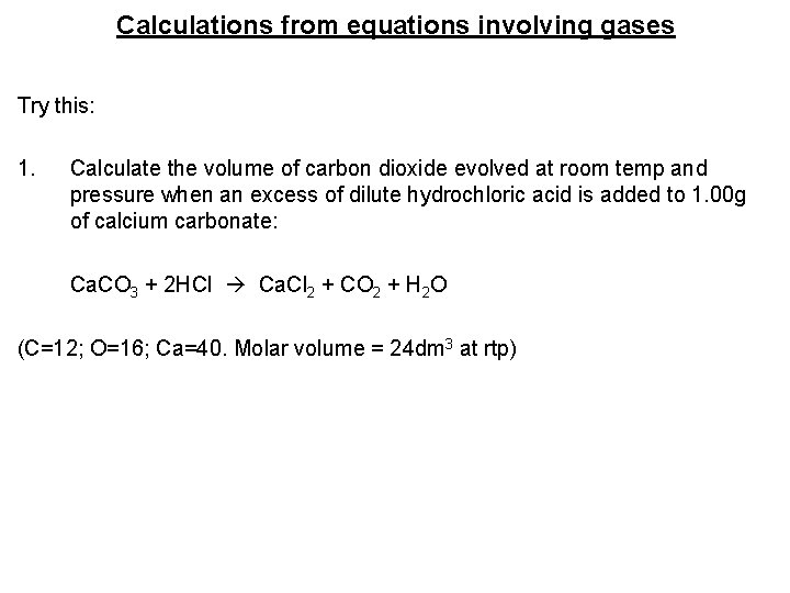 Calculations from equations involving gases Try this: 1. Calculate the volume of carbon dioxide