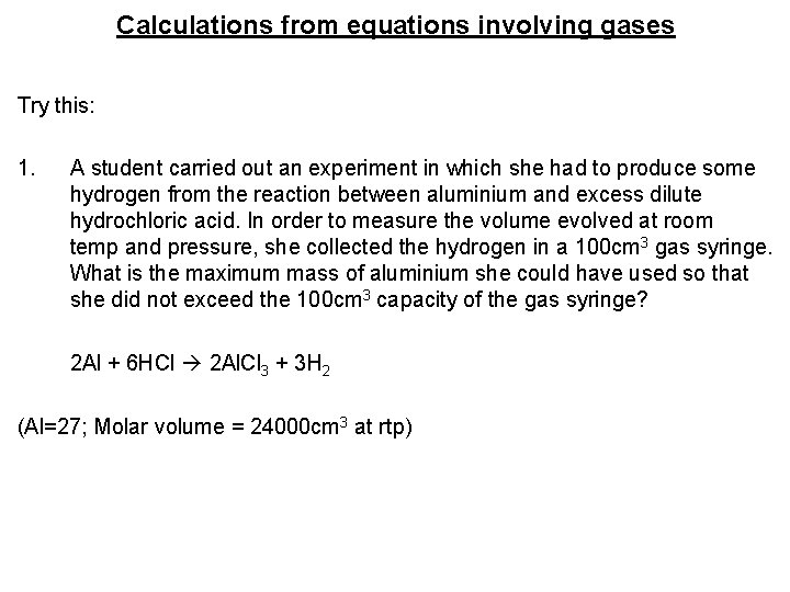 Calculations from equations involving gases Try this: 1. A student carried out an experiment