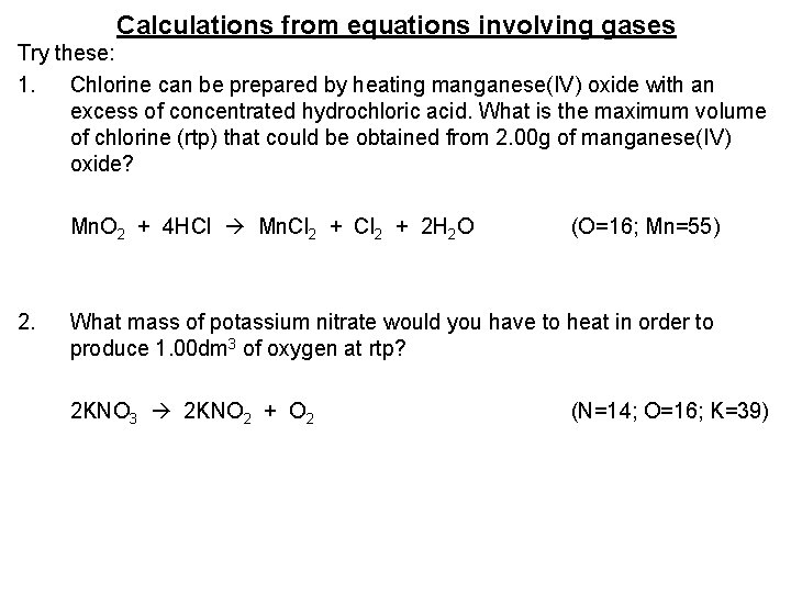 Calculations from equations involving gases Try these: 1. Chlorine can be prepared by heating