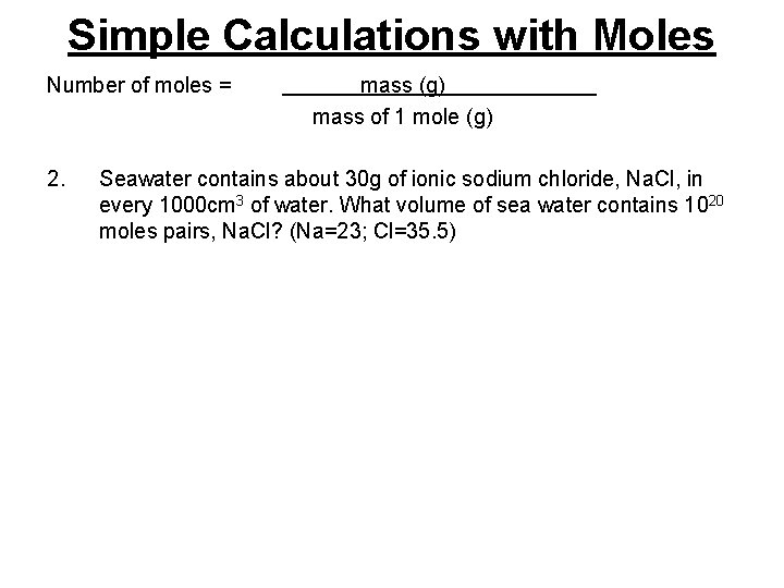 Simple Calculations with Moles Number of moles = 2. mass (g) mass of 1