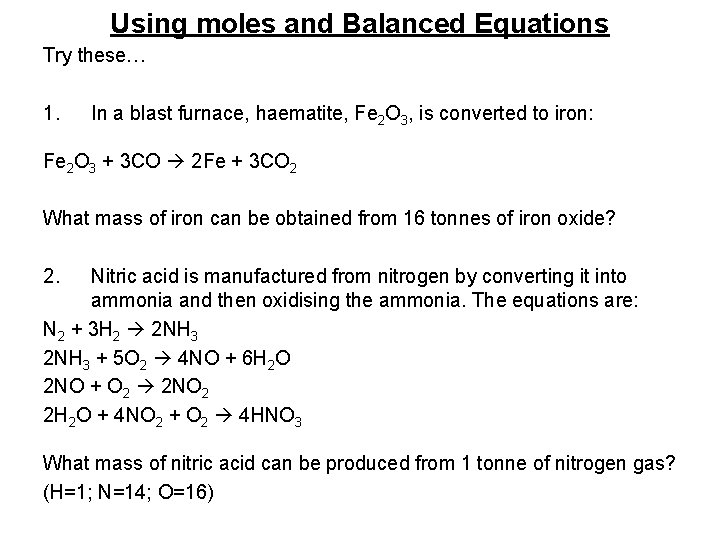 Using moles and Balanced Equations Try these… 1. In a blast furnace, haematite, Fe