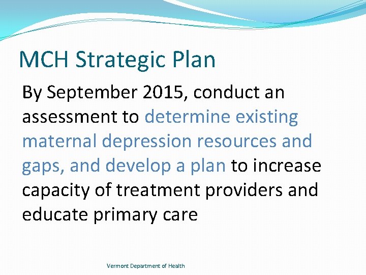MCH Strategic Plan By September 2015, conduct an assessment to determine existing maternal depression