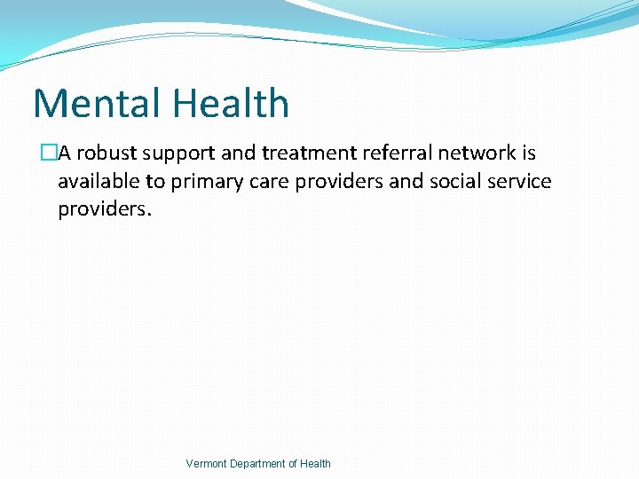 Mental Health �A robust support and treatment referral network is available to primary care