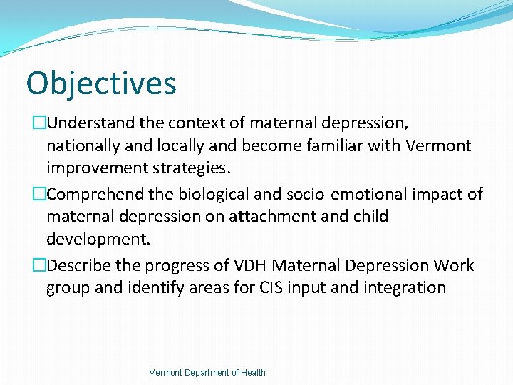 Objectives �Understand the context of maternal depression, nationally and locally and become familiar with