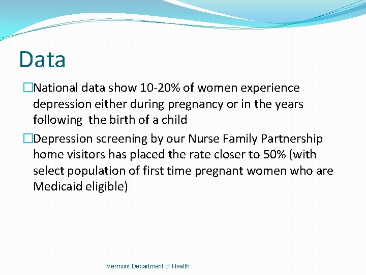 Data �National data show 10 -20% of women experience depression either during pregnancy or