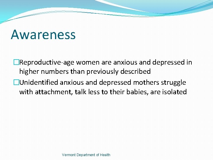 Awareness �Reproductive-age women are anxious and depressed in higher numbers than previously described �Unidentified