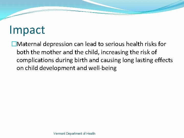 Impact �Maternal depression can lead to serious health risks for both the mother and