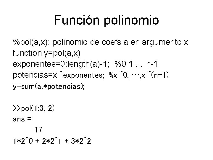 Función polinomio %pol(a, x): polinomio de coefs a en argumento x function y=pol(a, x)