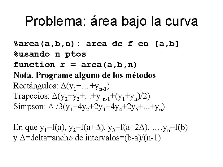 Problema: área bajo la curva %area(a, b, n): area de f en [a, b]