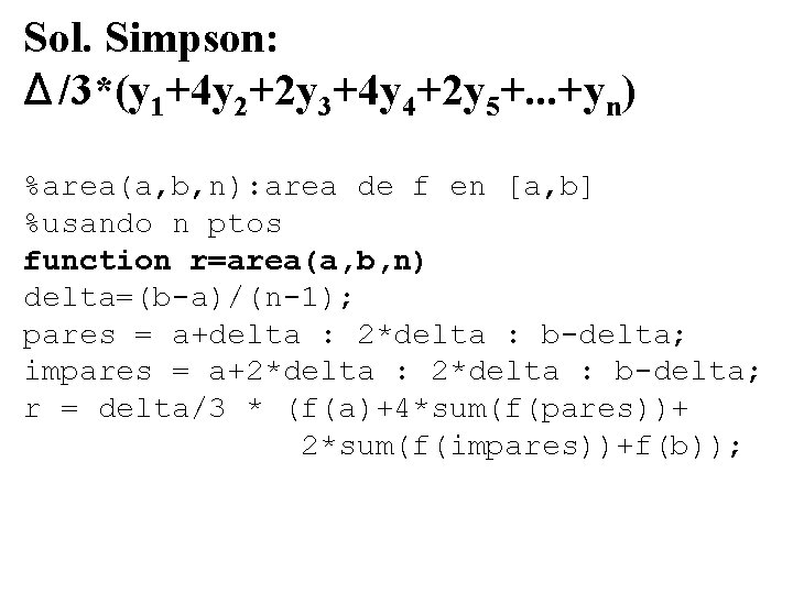 Sol. Simpson: Δ /3*(y 1+4 y 2+2 y 3+4 y 4+2 y 5+. .