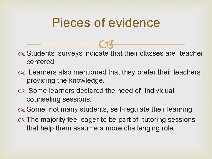 Pieces of evidence Students’ surveys indicate that their classes are teacher centered. Learners also